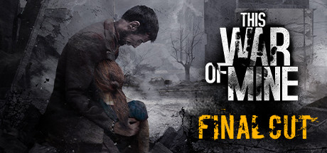 《这是我的战争》 / This War of Mine